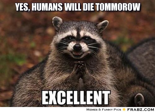 frabz-yes-humans-will-die-tommorow-d1e9f7.jpg
