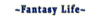~Fantasy Life~.png