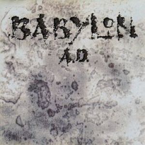 Babylon AD
LOVE THIS BAND!!!!
Sadly Ive never heard much about it and it seems to be forgotten- some good songs- Hammer Swings Down, and Bang Go The