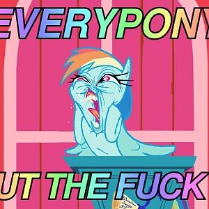 everypony shut the fuck up