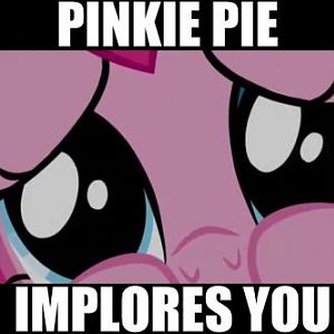 pinkie pie implors you