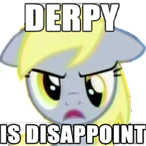 Derpy Is Disappointed...