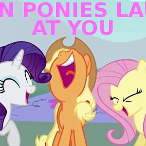 even ponies laugh at you