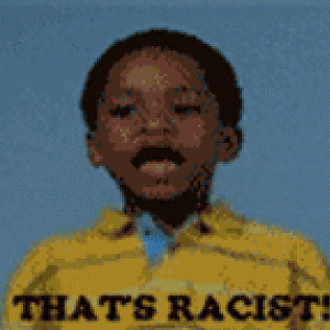 What this pic says to my other pics: THAT'S RACIST