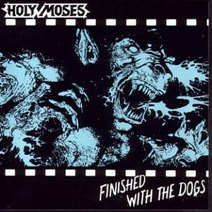 Album: Finished With The Dogs
Author: Holy Moses
Year: 1987
Genre: Thrash Metal