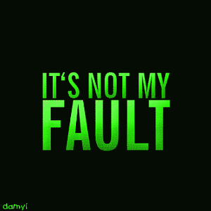 not my fault!