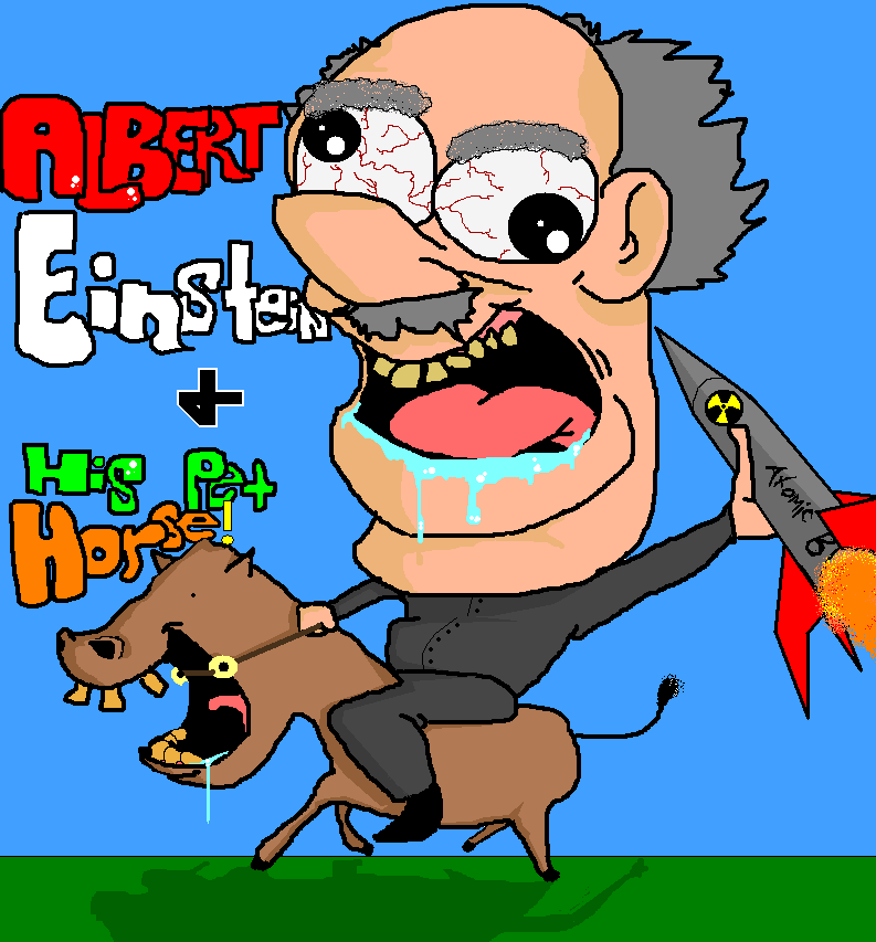 "Albert Einstein invented the Pony Express and liked toy rockets." [Quoted from my facebook]