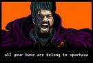 All your base are belong to sparta