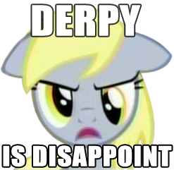 Derpy Is Disappointed...
