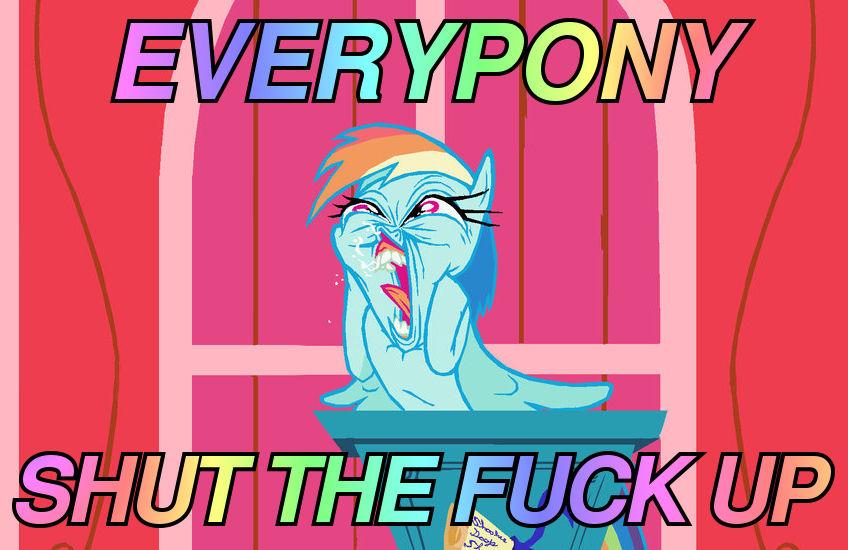 everypony shut the fuck up