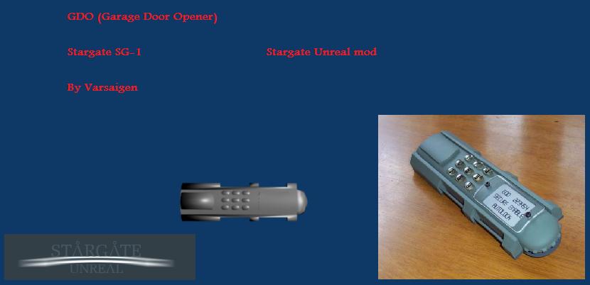 GDO (Garage Door Opener) from the Stargate series. Made for the Stargate mod at StargateUnreal.com

model is untextured as of yet, but it will have