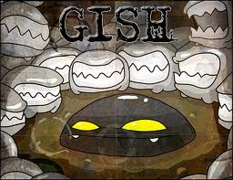 Gish.

 It really is an Awesome game.