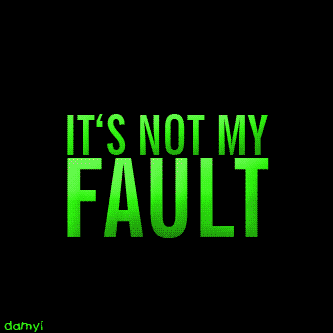 not my fault!