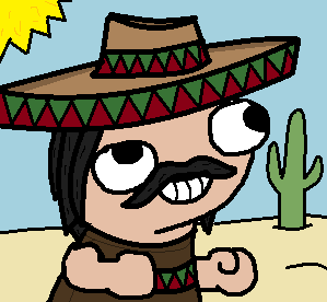 Ron, bro from school, we call him a Mexican for no apparent reason...