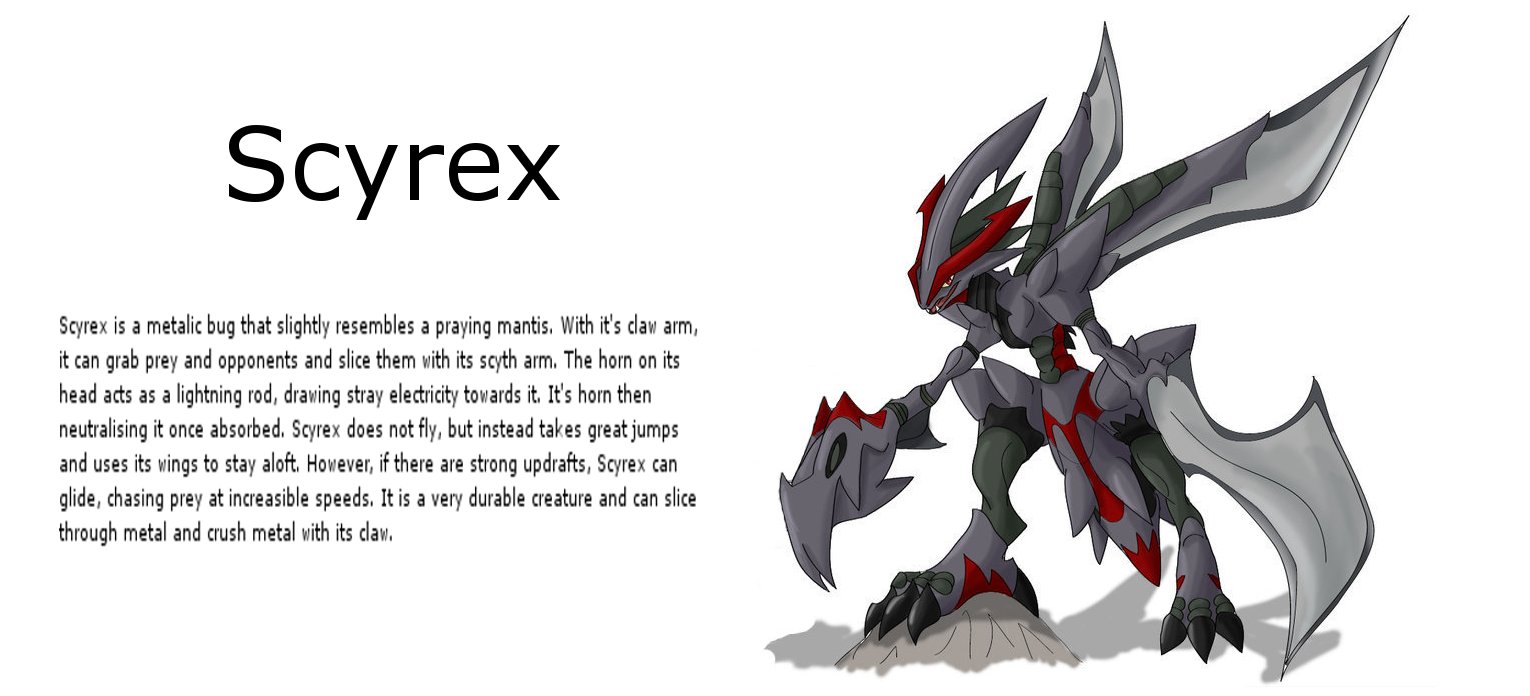 Scyrex is a metallic insect that draws electricity to its horn and neutralises it. It has a claw to grab and crush, and a scyth arm to slice and dice.