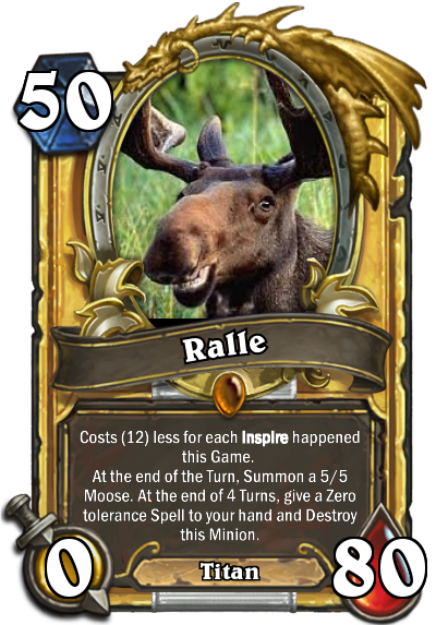 This Is Ralle the Moose Card!! (Golden)

None may Challenge him!
This may be released in TGT!
#LoLStuff