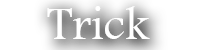 trick