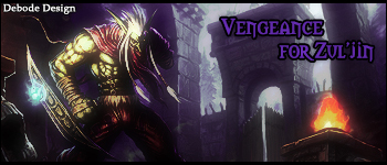 Vengeance for Zul'jin

From an old signature of mine. Feel free to use it.
