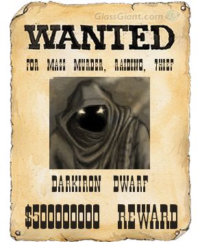 Wanted:DarkIron Dwarf
Dead not alive