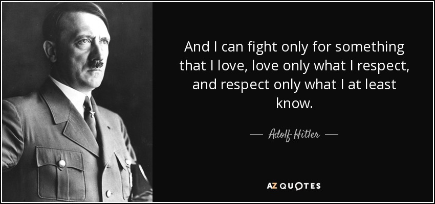 quote-and-i-can-fight-only-for-something-that-i-love-love-only-what-i-respect-and-respect-adolf-hitler-40-62-30.jpg