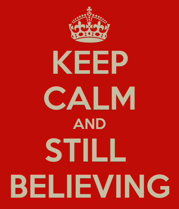 keep-calm-and-still-believing.png