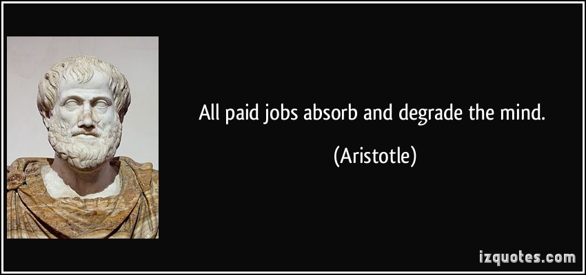 all-paid-jobs-absorb-and-degrade-the-mind.jpg