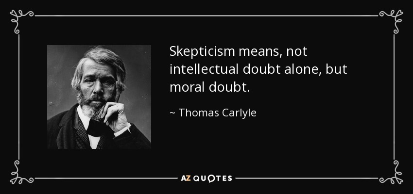 quote-skepticism-means-not-intellectual-doubt-alone-but-moral-doubt-thomas-carlyle-104-22-67.jpg