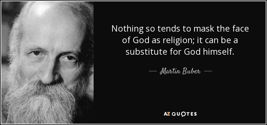 quote-nothing-so-tends-to-mask-the-face-of-god-as-religion-it-can-be-a-substitute-for-god-martin-buber-146-79-13.jpg