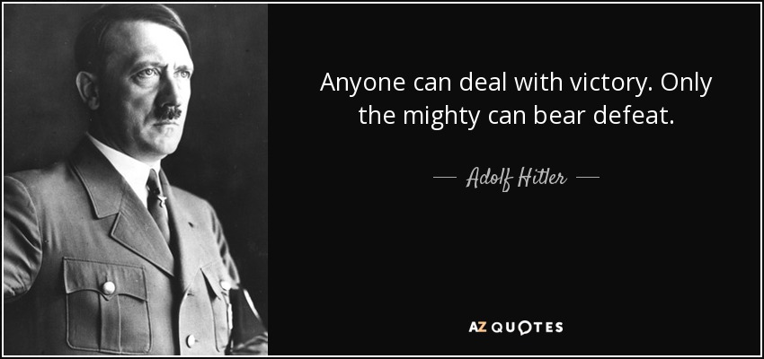 quote-anyone-can-deal-with-victory-only-the-mighty-can-bear-defeat-adolf-hitler-42-32-92.jpg