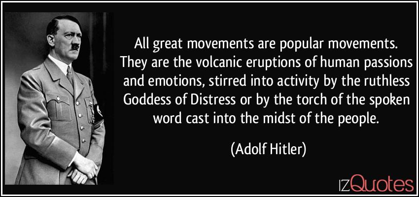 quote-all-great-movements-are-popular-movements-they-are-the-volcanic-eruptions-of-human-passions-and-adolf-hitler-85881.jpg