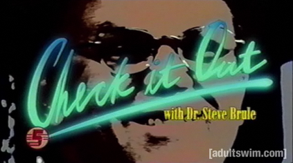 Check_it_Ou%21_with_Dr._Steve_Brule.png