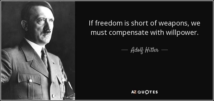 quote-if-freedom-is-short-of-weapons-we-must-compensate-with-willpower-adolf-hitler-39-91-77.jpg