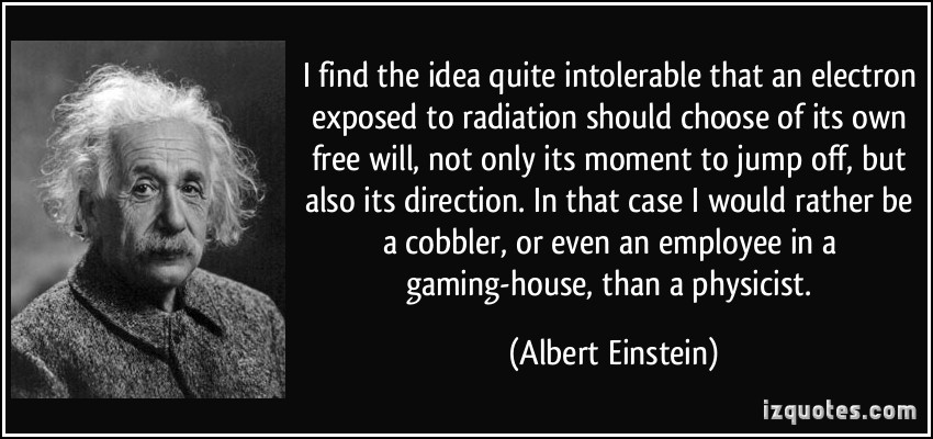 quote-i-find-the-idea-quite-intolerable-that-an-electron-exposed-to-radiation-should-choose-of-its-own-albert-einstein-305327.jpg