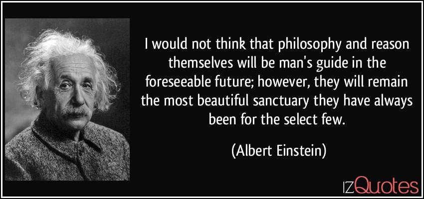 quote-i-would-not-think-that-philosophy-and-reason-themselves-will-be-man-s-guide-in-the-foreseeable-albert-einstein-355791.jpg