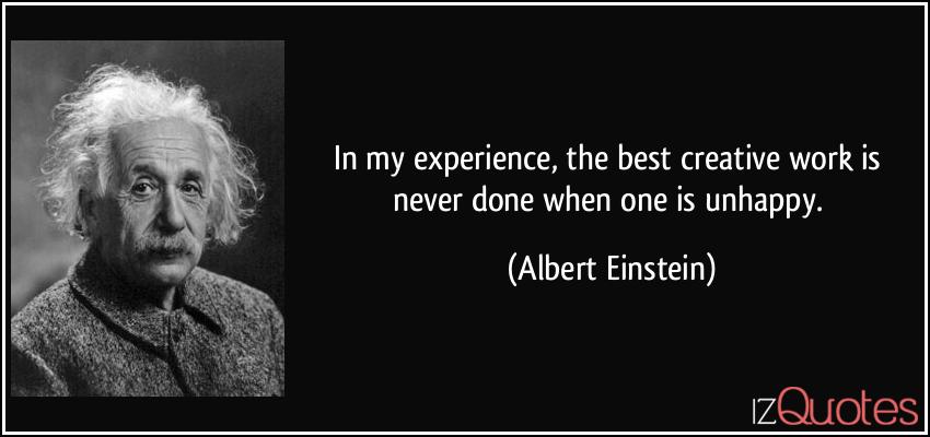 quote-in-my-experience-the-best-creative-work-is-never-done-when-one-is-unhappy-albert-einstein-327279.jpg
