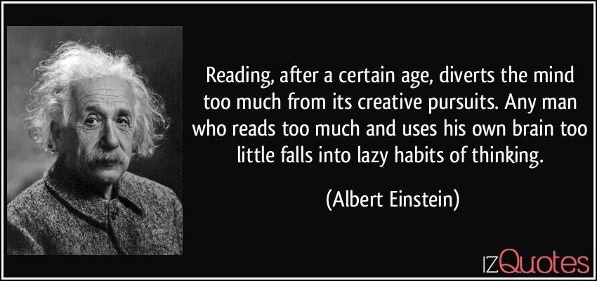 quote-reading-after-a-certain-age-diverts-the-mind-too-much-from-its-creative-pursuits-any-man-who-albert-einstein-56419.jpg