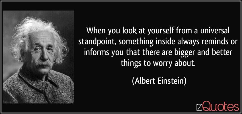 quote-when-you-look-at-yourself-from-a-universal-standpoint-something-inside-always-reminds-or-informs-albert-einstein-282683.jpg