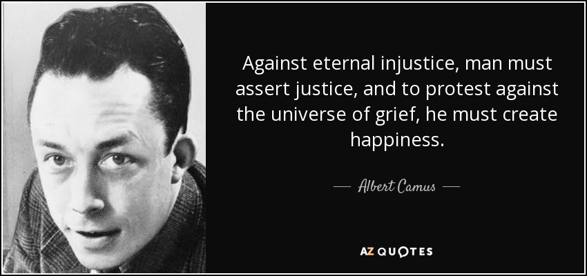 quote-against-eternal-injustice-man-must-assert-justice-and-to-protest-against-the-universe-albert-camus-4-66-95.jpg