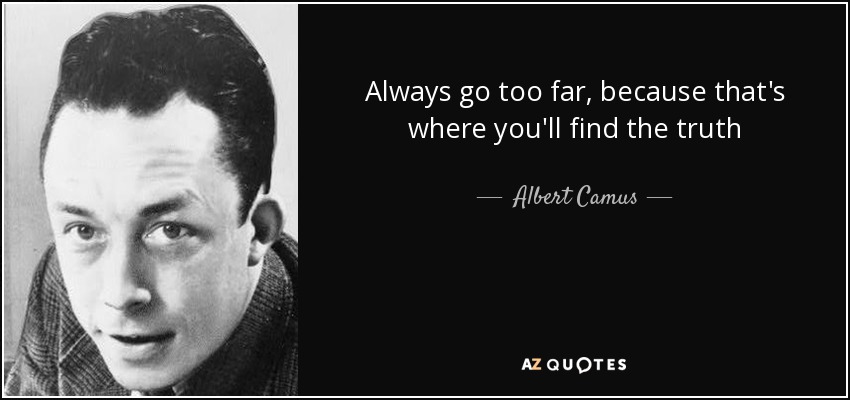 quote-always-go-too-far-because-that-s-where-you-ll-find-the-truth-albert-camus-37-74-36.jpg