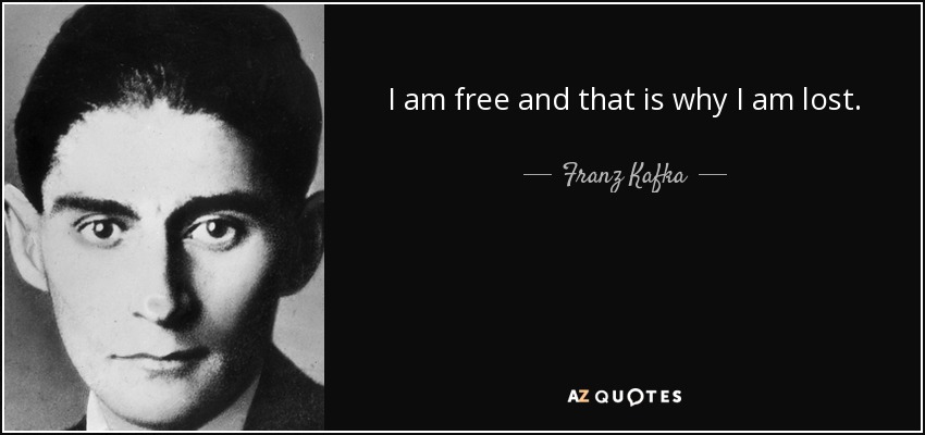 quote-i-am-free-and-that-is-why-i-am-lost-franz-kafka-35-82-34.jpg
