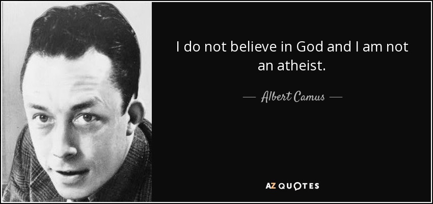 quote-i-do-not-believe-in-god-and-i-am-not-an-atheist-albert-camus-36-63-72.jpg