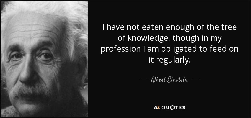 quote-i-have-not-eaten-enough-of-the-tree-of-knowledge-though-in-my-profession-i-am-obligated-albert-einstein-59-68-26.jpg