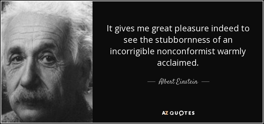 quote-it-gives-me-great-pleasure-indeed-to-see-the-stubbornness-of-an-incorrigible-nonconformist-albert-einstein-8-74-26.jpg