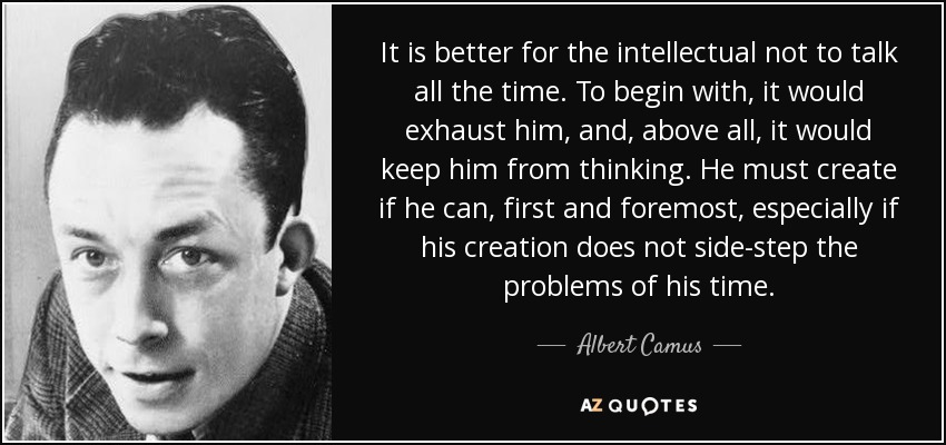 quote-it-is-better-for-the-intellectual-not-to-talk-all-the-time-to-begin-with-it-would-exhaust-albert-camus-50-97-16.jpg