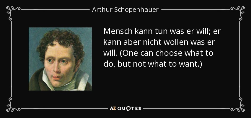 quote-mensch-kann-tun-was-er-will-er-kann-aber-nicht-wollen-was-er-will-one-can-choose-what-arthur-schopenhauer-42-28-27.jpg