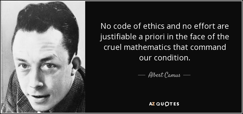 quote-no-code-of-ethics-and-no-effort-are-justifiable-a-priori-in-the-face-of-the-cruel-mathematics-albert-camus-45-63-38.jpg