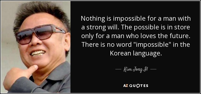 quote-nothing-is-impossible-for-a-man-with-a-strong-will-the-possible-is-in-store-only-for-kim-jong-il-111-96-92.jpg