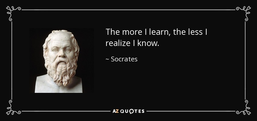 quote-the-more-i-learn-the-less-i-realize-i-know-socrates-67-6-0677.jpg