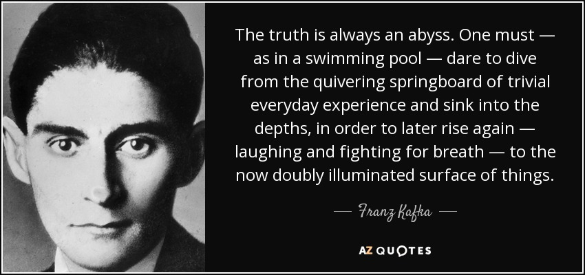 quote-the-truth-is-always-an-abyss-one-must-as-in-a-swimming-pool-dare-to-dive-from-the-quivering-franz-kafka-35-35-91.jpg