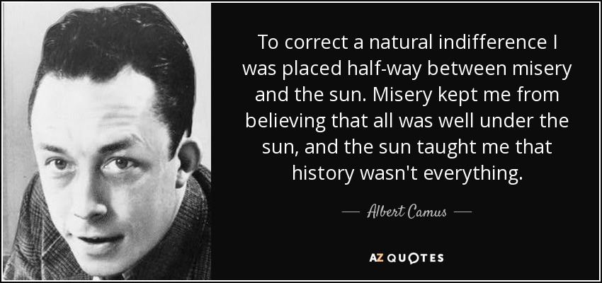 quote-to-correct-a-natural-indifference-i-was-placed-half-way-between-misery-and-the-sun-misery-albert-camus-4-67-16.jpg